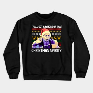 Y'All got Anymore of That Christmas Spirit? Crewneck Sweatshirt